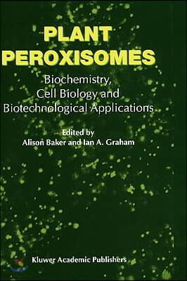 Plant Peroxisomes: Biochemistry, Cell Biology and Biotechnological Applications