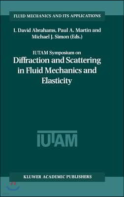 Iutam Symposium on Diffraction and Scattering in Fluid Mechanics and Elasticity: Proceeding of the Iutam Symposium Held in Manchester, United Kingdom,