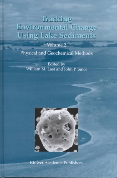 Tracking Environmental Change Using Lake Sediments: Volume 2: Physical and Geochemical Methods