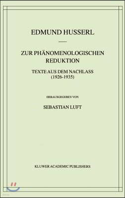 Zur Ph?nomenologischen Reduktion: Texte Aus Dem Nachlass (1926-1935)