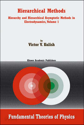 Hierarchical Methods: Hierarchy and Hierarchical Asymptotic Methods in Electrodynamics, Volume 1
