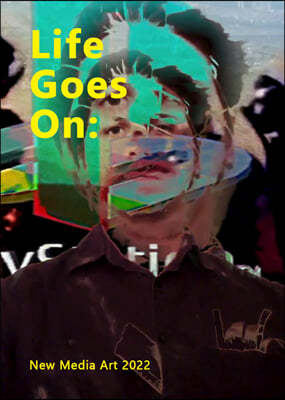 Life Goes On : New Media Art 2022