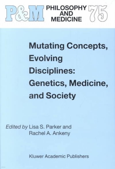 Mutating Concepts, Evolving Disciplines: Genetics, Medicine, and Society