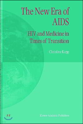 The New Era of AIDS: HIV and Medicine in Times of Transition