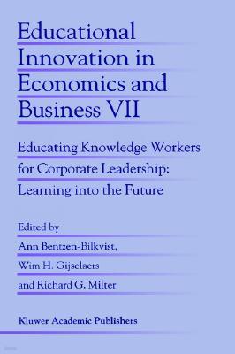 Educational Innovation in Economics and Business: Educating Knowledge Workers for Corporate Leadership: Learning Into the Future