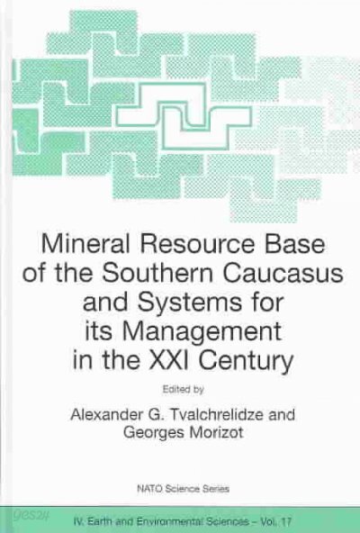 Mineral Resource Base of the Southern Caucasus and Systems for Its Management in the XXI Century: Proceedings of the NATO Advanced Research Workshop o