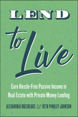 Lend to Live: Earn Hassle-Free Passive Income in Real Estate with Private Money Lending