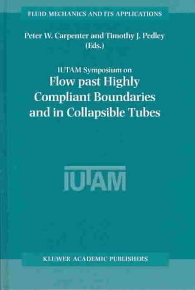 Flow Past Highly Compliant Boundaries and in Collapsible Tubes: Proceedings of the Iutam Symposium Held at the University of Warwick, United Kingdom,