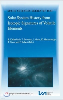 Solar System History from Isotopic Signatures of Volatile Elements: Volume Resulting from an Issi Workshop 14-18 January 2002, Bern, Switzerland