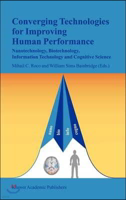 Converging Technologies for Improving Human Performance: Nanotechnology, Biotechnology, Information Technology and Cognitive Science