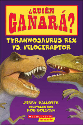 ¿Quien Ganara? Tyrannosaurus Rex vs. Velociraptor (Who Would Win?: Tyrannosaurus Rex vs. Velociraptor) = Tyrannosaurus Rex vs. Velociraptor