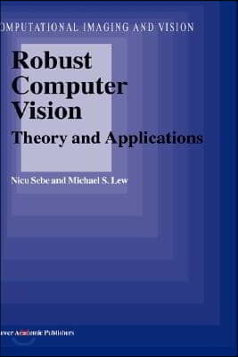 Robust Computer Vision: Theory and Applications