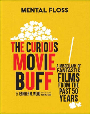 Mental Floss: The Curious Movie Buff: A Miscellany of Fantastic Films from the Past 50 Years (Movie Trivia, Film Trivia, Film History)
