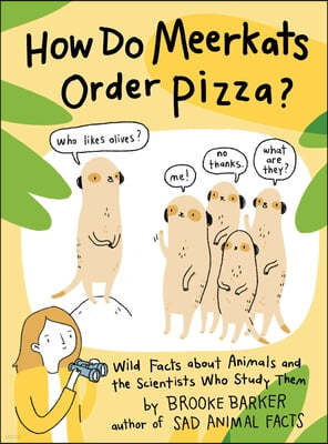 How Do Meerkats Order Pizza?: Wild Facts about Animals and the Scientists Who Study Them