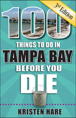 100 Things to Do in Tampa Bay Before You Die, 3rd Edition