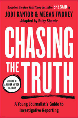 Chasing the Truth: A Young Journalist's Guide to Investigative Reporting: She Said Young Readers Edition