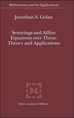 Semirings and Affine Equations Over Them: Theory and Applications