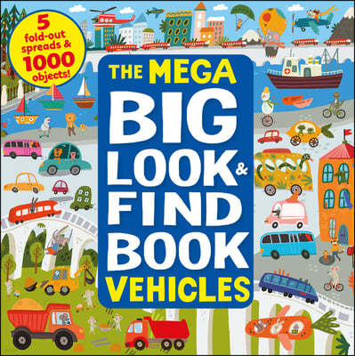 The Mega Big Look and Find Vehicles: 5 Fold-Out Spreads & 1000 Objects!