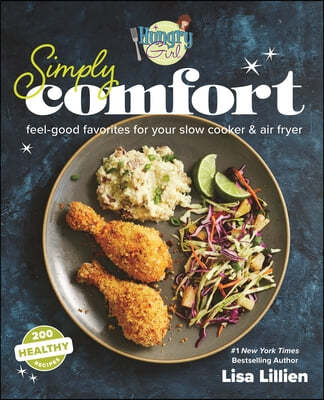 Hungry Girl Simply Comfort: Feel-Good Favorites for Your Slow Cooker & Air Fryer