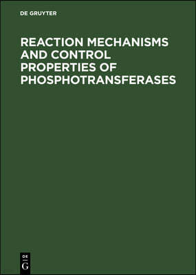 Reaction Mechanisms and Control Properties of Phosphotransferases: Internationales Symposium Reinhardsbrunn Mai 1971