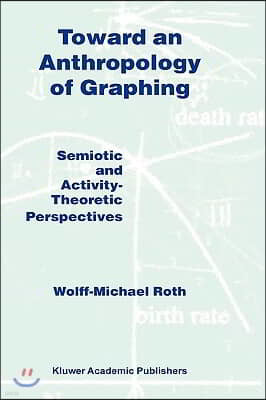 Toward an Anthropology of Graphing: Semiotic and Activity-Theoretic Perspectives