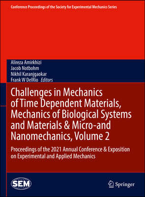 Challenges in Mechanics of Time Dependent Materials, Mechanics of Biological Systems and Materials & Micro-And Nanomechanics, Volume 2: Proceeding of