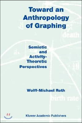 Toward an Anthropology of Graphing: Semiotic and Activity-Theoretic Perspectives