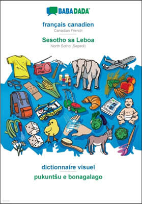 Babadada BABADADA, francais canadien - Sesotho sa Leboa, dictionnaire visuel - pukuntsu e bonagalago: Canadian French - North Sotho (Sepedi), visual dictionary