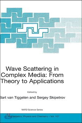 Wave Scattering in Complex Media: From Theory to Applications: Proceedings of the NATO Advanced Study Institute on Wave Scattering in Complex Media: F