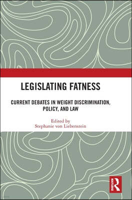 Legislating Fatness: Current Debates in Weight Discrimination, Policy, and Law