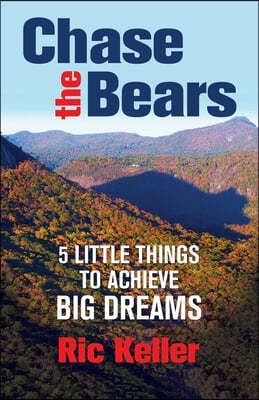 Chase the Bears: Little Things to Achieve Big Dreams