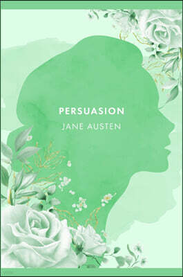 Persuasion: A Novel by J. Austen [2021 Annotated Edition]