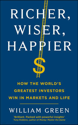 Richer, Wiser, Happier: How the World's Greatest Investors Win in Markets and Life
