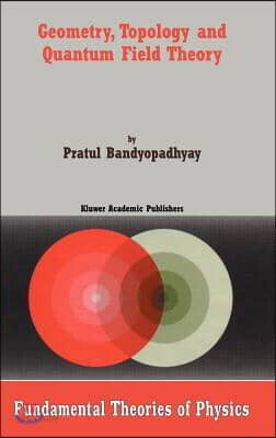 Geometry, Topology and Quantum Field Theory
