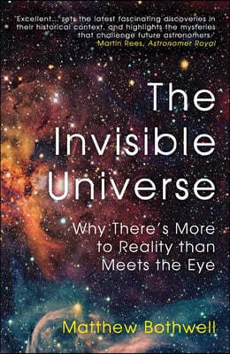 The Invisible Universe: Why There's More to Reality Than Meets the Eye