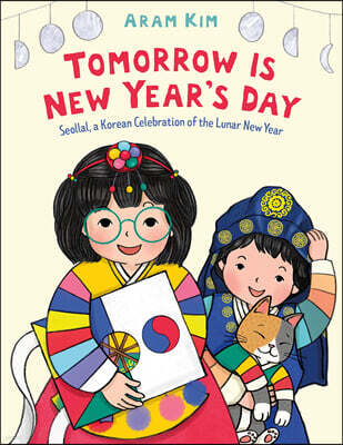 Tomorrow Is New Year's Day: Seollal, a Korean Celebration of the Lunar New Year