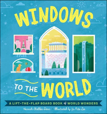 Windows to the Wonders of the World: A Lift-The-Flap Board Book of World Wonders