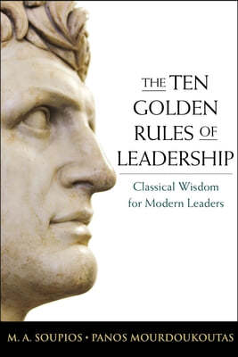 The Ten Golden Rules of Leadership: Classical Wisdom for Modern Leaders