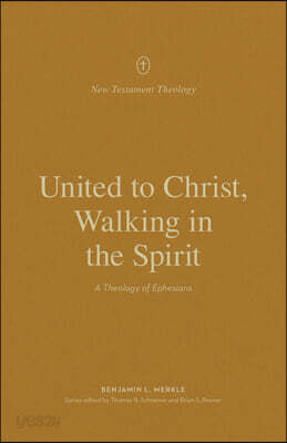 United to Christ, Walking in the Spirit: A Theology of Ephesians