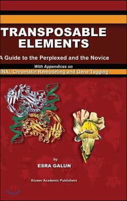 Transposable Elements: A Guide to the Perplexed and the Novice with Appendices on Rnai, Chromatin Remodeling and Gene Tagging