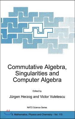 Commutative Algebra, Singularities and Computer Algebra: Proceedings of the NATO Advanced Research Workshop on Commutative Algebra, Singularities and