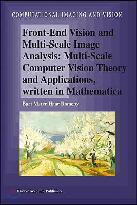 Front-End Vision and Multi-Scale Image Analysis: Multi-Scale Computer Vision Theory and Applications, Written in Mathematica