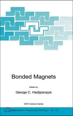 Bonded Magnets: Proceedings of the NATO Advanced Research Workshop on Science and Technology of Bonded Magnets Newark, U.S.A. 22-25 Au