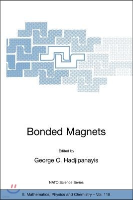 Bonded Magnets: Proceedings of the NATO Advanced Research Workshop on Science and Technology of Bonded Magnets Newark, U.S.A. 22-25 Au