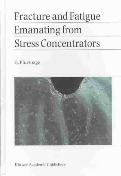 Fracture and Fatigue Emanating from Stress Concentrators