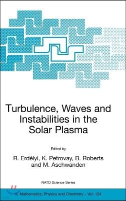 Turbulence, Waves and Instabilities in the Solar Plasma: Proceedings of the NATO Advanced Research Workshop on Turbulence, Waves, and Instabilities in