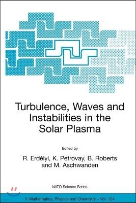 Turbulence, Waves and Instabilities in the Solar Plasma: Proceedings of the NATO Advanced Research Workshop on Turbulence, Waves, and Instabilities in