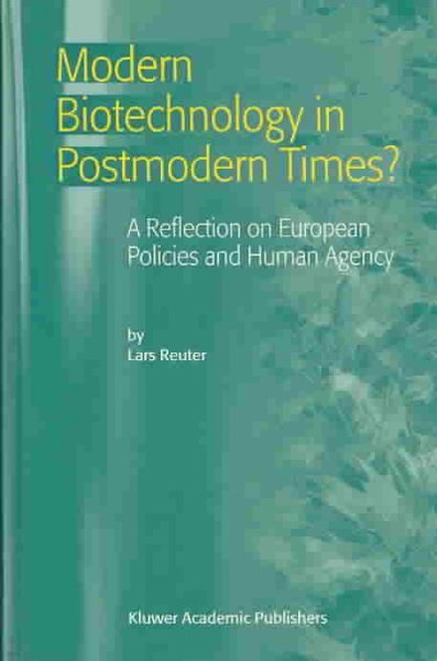 Modern Biotechnology in Postmodern Times? a Reflection on European Policies and Human Agency