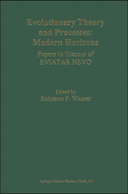 Evolutionary Theory and Processes: Modern Horizons: Papers in Honour of Eviatar Nevo