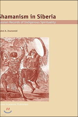 Shamanism in Siberia: Russian Records of Indigenous Spirituality